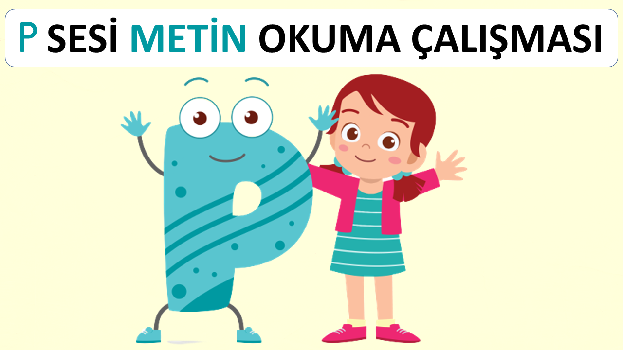 P SESİ METİN OKUMA ÇALIŞMALARI
