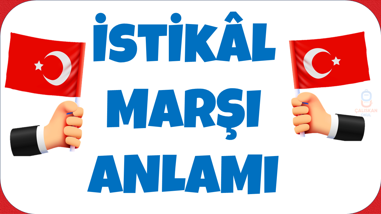İSTİKLAL MARŞI’NIN ANLAMI VE AÇIKLAMASI